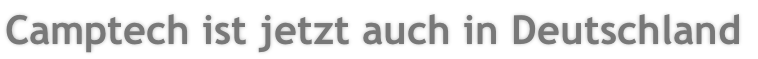 Camptech ist jetzt auch in Deutschland