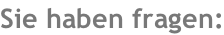Sie haben fragen: