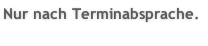 Nur nach Terminabsprache.