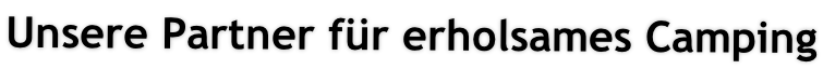 Unsere Partner für erholsames Camping